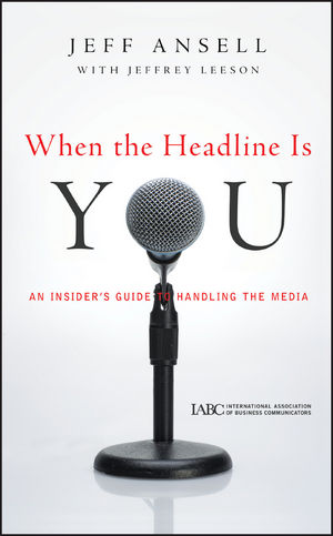 When the Headline Is You: An Insider's Guide to Handling the Media (0470875593) cover image