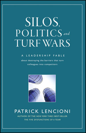 Silos, Politics and Turf Wars: A Leadership Fable About Destroying the Barriers That Turn Colleagues Into Competitors (0470893893) cover image