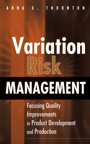 Variation Risk Management: Focusing Quality Improvements in Product Development and Production  (0471446793) cover image