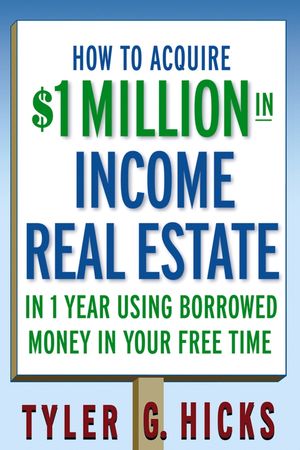 How to Acquire $1-million in Income Real Estate in One Year Using Borrowed Money in Your Free Time (0471751693) cover image