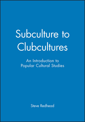 Subculture to Clubcultures: An Introduction to Popular Cultural Studies (0631197893) cover image
