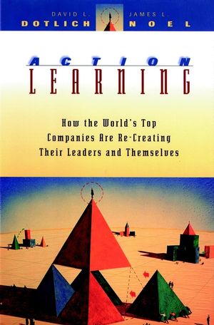 Action Learning: How the World's Top Companies are Re-Creating Their Leaders and Themselves (0787903493) cover image