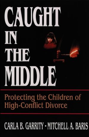 Caught in the Middle: Protecting the Children of High-Conflict Divorce (0787938793) cover image