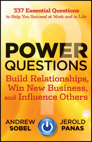 Power Questions: Build Relationships, Win New Business, and Influence Others (1118218493) cover image