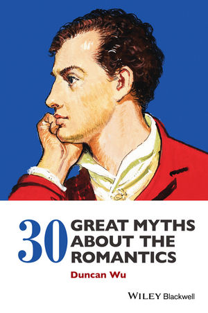 30 Great Myths about the Romantics - Duncan Wu