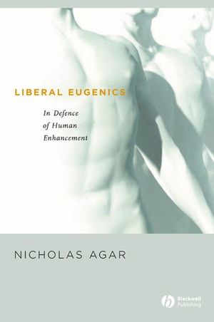 Liberal Eugenics: In Defence of Human Enhancement (1405123893) cover image