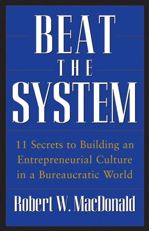 Beat The System: 11 Secrets to Building an Entrepreneurial Culture in a Bureaucratic World (0470175494) cover image