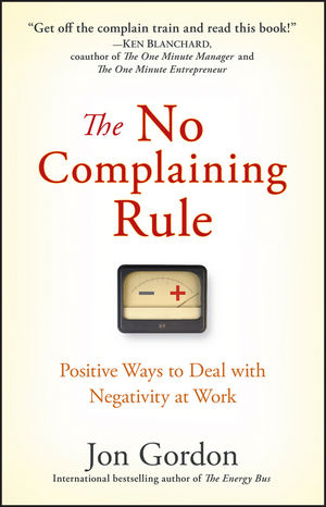 The No Complaining Rule: Positive Ways to Deal with Negativity at Work (0470279494) cover image