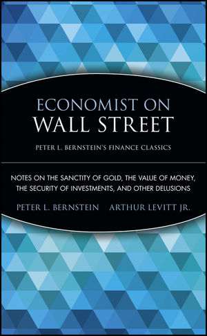 Economist on Wall Street (Peter L. Bernstein's Finance Classics): Notes on the Sanctity of Gold, the Value of Money, the Security of Investments, and Other Delusions (0470435194) cover image