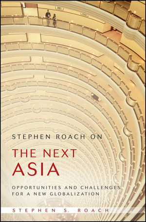 Stephen Roach on the Next Asia: Opportunities and Challenges for a New Globalization (0470446994) cover image