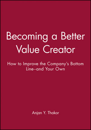 Becoming a Better Value Creator: How to Improve the Company's Bottom Line--and Your Own (0470462094) cover image