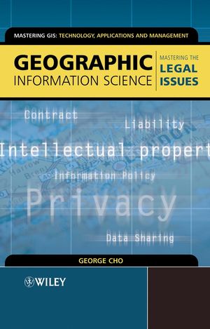 Geographic Information Science: Mastering the Legal Issues (0470850094) cover image