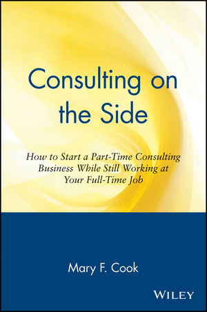 Consulting on the Side: How to Start a Part-Time Consulting Business While Still Working at Your Full-Time Job (0471120294) cover image