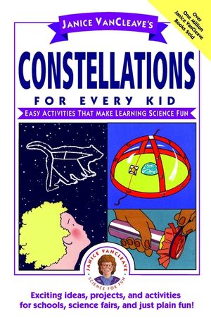 Janice VanCleave's Constellations for Every Kid: Easy Activities that Make Learning Science Fun (0471159794) cover image