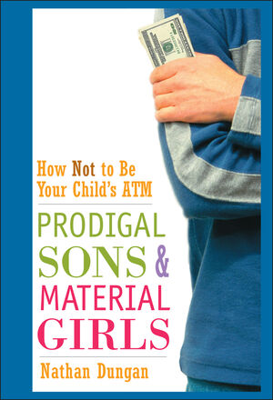Prodigal Sons and Material Girls: How Not to Be Your Child's ATM (0471250694) cover image