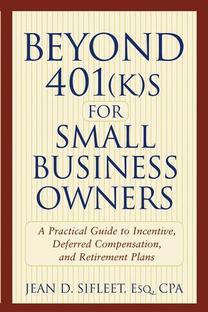 Beyond 401(k)s for Small Business Owners : A Practical Guide to Incentive, Deferred Compensation, and Retirement Plans  (0471480894) cover image