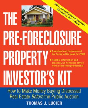 The Pre-Foreclosure Property Investor's Kit: How to Make Money Buying Distressed Real Estate -- Before the Public Auction  (0471692794) cover image