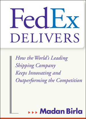 FedEx Delivers: How the World's Leading Shipping Company Keeps Innovating and Outperforming the Competition  (0471715794) cover image