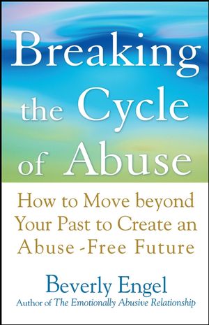 Breaking the Cycle of Abuse: How to Move Beyond Your Past to Create an Abuse-Free Future (0471740594) cover image