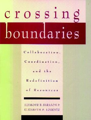 Crossing Boundaries: Collaboration, Coordination, and the Redefinition of Resources (0787910694) cover image