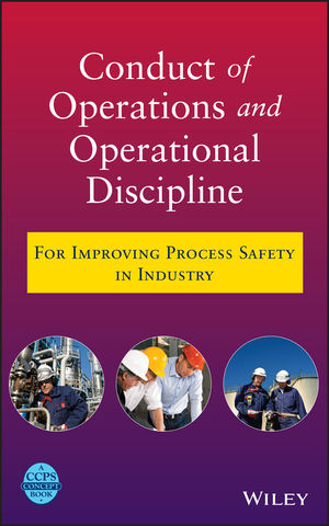 Conduct of Operations and Operational Discipline: For Improving Process Safety in Industry (1118029194) cover image