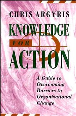 Knowledge for Action: A Guide to Overcoming Barriers to Organizational Change (1555425194) cover image