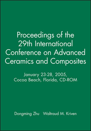 Proceedings of the 29th International Conference on Advanced Ceramics and Composites, January 23-28, 2005, Cocoa Beach, Florida, CD-ROM (1574982494) cover image