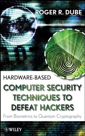 Hardware-based Computer Security Techniques to Defeat Hackers: From Biometrics to Quantum Cryptography (0470193395) cover image