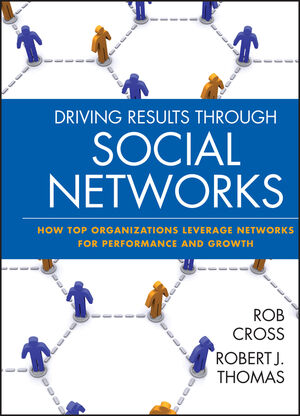 Driving Results Through Social Networks: How Top Organizations Leverage Networks for Performance and Growth (0470392495) cover image