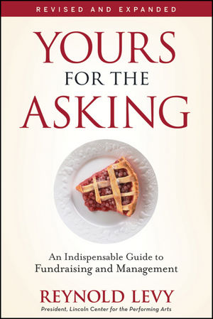 Yours for the Asking: An Indispensable Guide to Fundraising and Management, Revised and Expanded (0470593695) cover image