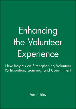 Enhancing the Volunteer Experience: New Insights on Strengthening Volunteer Participation, Learning, and Commitment (0470631295) cover image