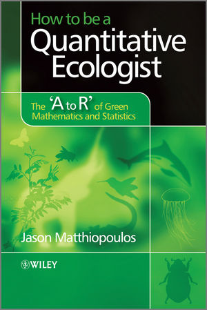 How to be a Quantitative Ecologist: The 'A to R' of Green Mathematics and Statistics (0470699795) cover image