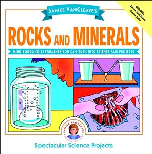 Janice VanCleave's Rocks and Minerals: Mind-Boggling Experiments You Can Turn Into Science Fair Projects (0471102695) cover image