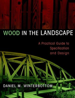 Wood in the Landscape: A Practical Guide to Specification and Design (0471294195) cover image