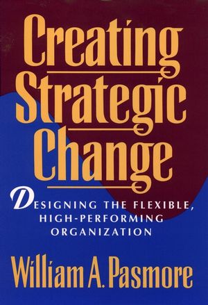Creating Strategic Change: Designing the Flexible, High-Performing Organization (0471597295) cover image