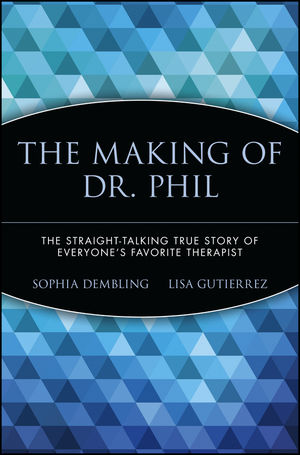 The Making of Dr. Phil: The Straight-Talking True Story of Everyone's Favorite Therapist  (0471696595) cover image