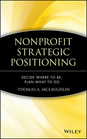 Nonprofit Strategic Positioning: Decide Where to Be, Plan What to Do (0471717495) cover image