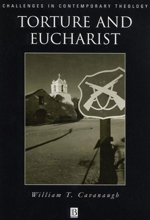 Torture and Eucharist: Theology, Politics, and the Body of Christ (0631211195) cover image