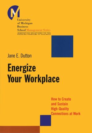 Energize Your Workplace: How to Create and Sustain High-Quality Connections at Work (0787971995) cover image