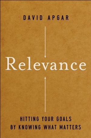 Relevance: Hitting Your Goals by Knowing What Matters (0787997595) cover image