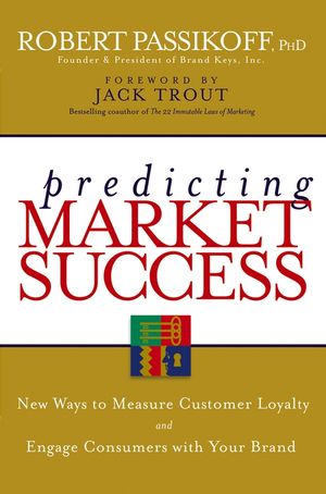 Predicting Market Success: New Ways to Measure Customer Loyalty and Engage Consumers With Your Brand (0470088796) cover image