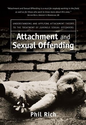 Attachment and Sexual Offending: Understanding and Applying Attachment Theory to the Treatment of Juvenile Sexual Offenders (0470091096) cover image