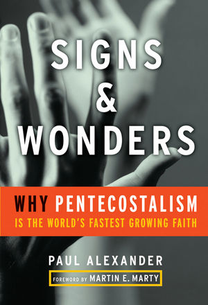 Signs and Wonders: Why Pentecostalism Is the World's Fastest Growing Faith (0470456396) cover image