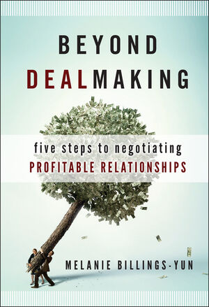 Beyond Dealmaking: Five Steps to Negotiating Profitable Relationships  (0470564296) cover image