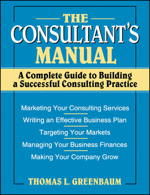 The Consultant's Manual: A Complete Guide to Building a Successful Consulting Practice (0471008796) cover image