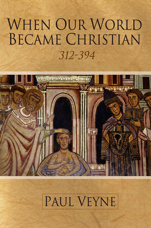 When Our World Became Christian: 312 - 394 (0745644996) cover image