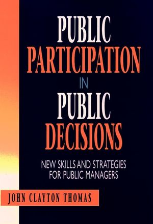 Public Participation in Public Decisions: New Skills and Strategies for Public Managers (0787901296) cover image