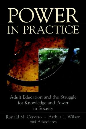 Power in Practice: Adult Education and the Struggle for Knowledge and Power in Society (0787947296) cover image