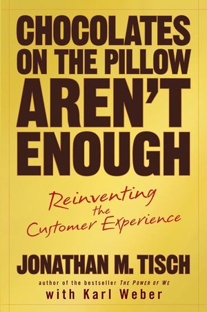 Chocolates on the Pillow Aren't Enough: Reinventing The Customer Experience (0470134097) cover image