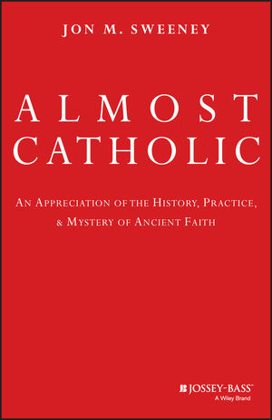 Almost Catholic: An Appreciation of the History, Practice, and Mystery of Ancient Faith (0470240997) cover image